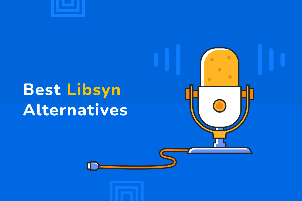 Breaking Free 10 Best Libsyn Alternatives for Podcast Hosting Launch